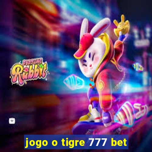 jogo o tigre 777 bet